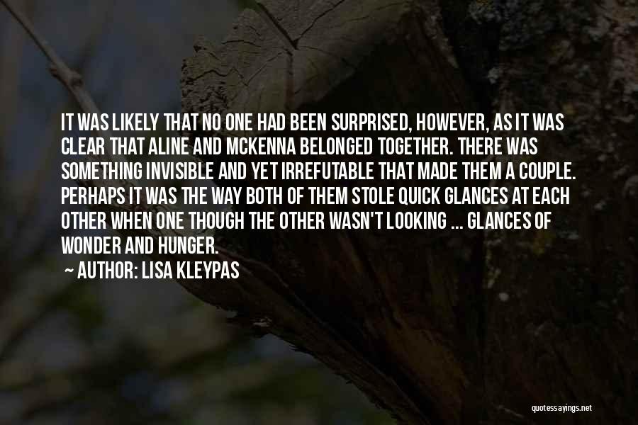 Lisa Kleypas Quotes: It Was Likely That No One Had Been Surprised, However, As It Was Clear That Aline And Mckenna Belonged Together.