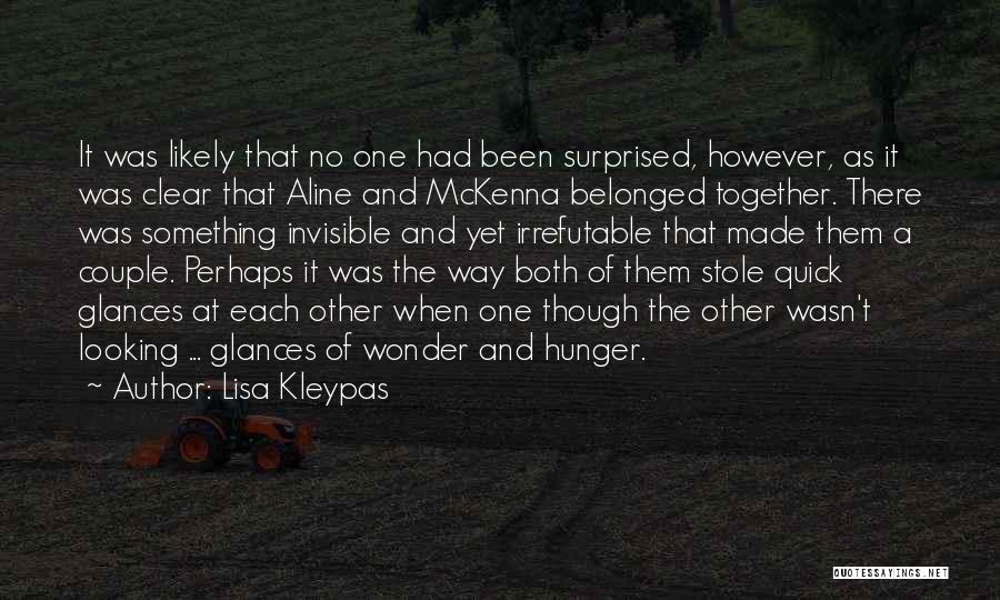 Lisa Kleypas Quotes: It Was Likely That No One Had Been Surprised, However, As It Was Clear That Aline And Mckenna Belonged Together.