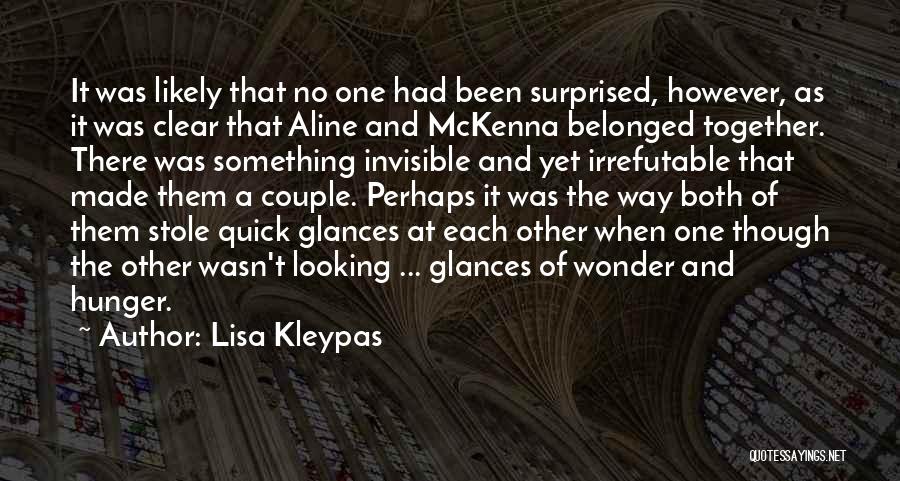 Lisa Kleypas Quotes: It Was Likely That No One Had Been Surprised, However, As It Was Clear That Aline And Mckenna Belonged Together.