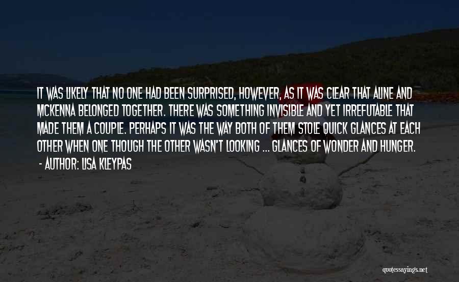 Lisa Kleypas Quotes: It Was Likely That No One Had Been Surprised, However, As It Was Clear That Aline And Mckenna Belonged Together.