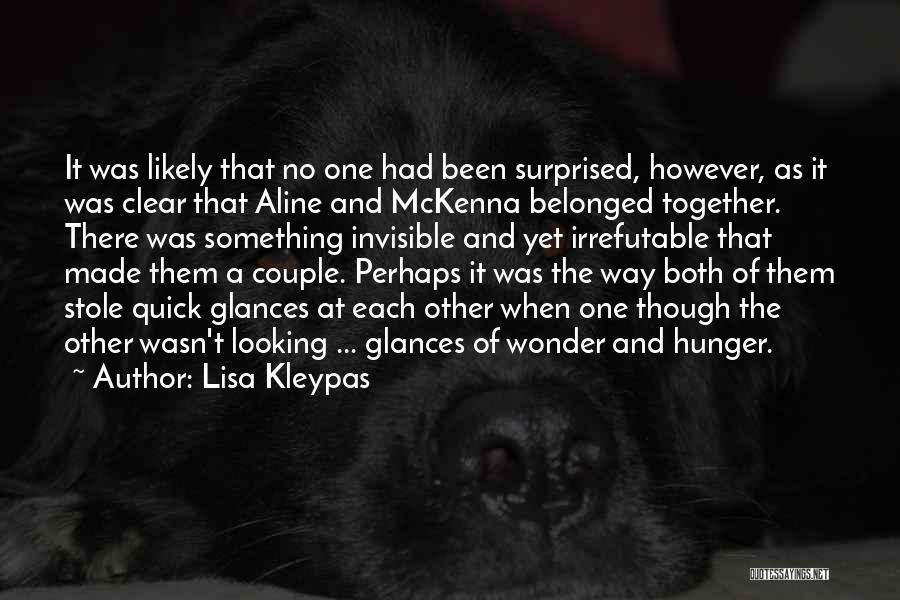 Lisa Kleypas Quotes: It Was Likely That No One Had Been Surprised, However, As It Was Clear That Aline And Mckenna Belonged Together.