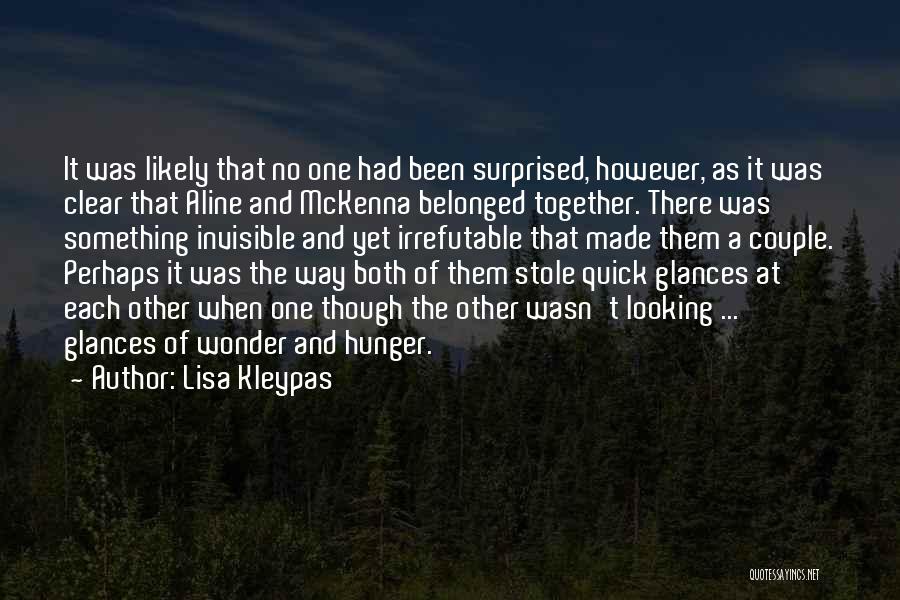 Lisa Kleypas Quotes: It Was Likely That No One Had Been Surprised, However, As It Was Clear That Aline And Mckenna Belonged Together.