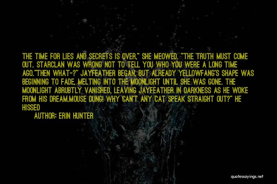 Erin Hunter Quotes: The Time For Lies And Secrets Is Over, She Meowed. The Truth Must Come Out. Starclan Was Wrong Not To