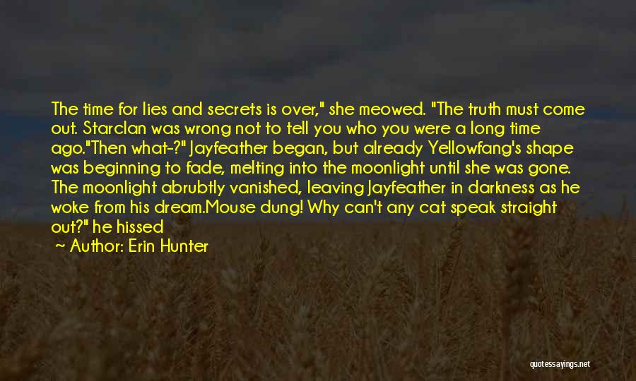 Erin Hunter Quotes: The Time For Lies And Secrets Is Over, She Meowed. The Truth Must Come Out. Starclan Was Wrong Not To