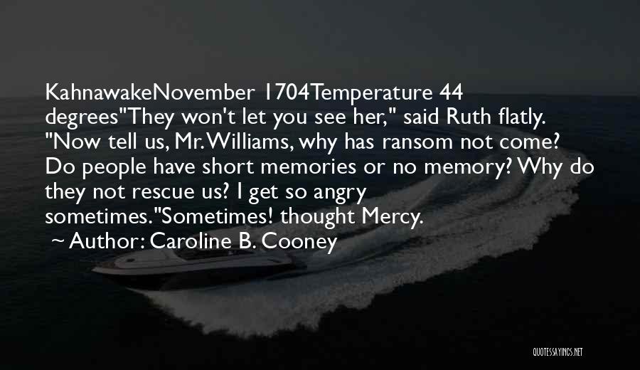 Caroline B. Cooney Quotes: Kahnawakenovember 1704temperature 44 Degreesthey Won't Let You See Her, Said Ruth Flatly. Now Tell Us, Mr. Williams, Why Has Ransom