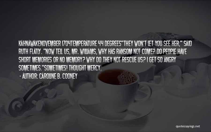 Caroline B. Cooney Quotes: Kahnawakenovember 1704temperature 44 Degreesthey Won't Let You See Her, Said Ruth Flatly. Now Tell Us, Mr. Williams, Why Has Ransom