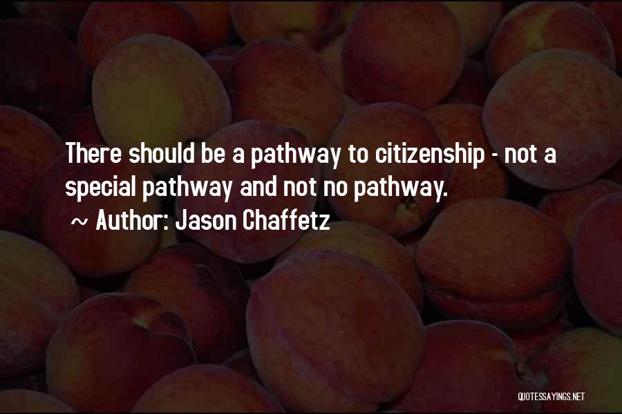 Jason Chaffetz Quotes: There Should Be A Pathway To Citizenship - Not A Special Pathway And Not No Pathway.