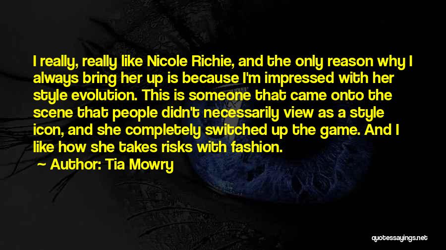 Tia Mowry Quotes: I Really, Really Like Nicole Richie, And The Only Reason Why I Always Bring Her Up Is Because I'm Impressed