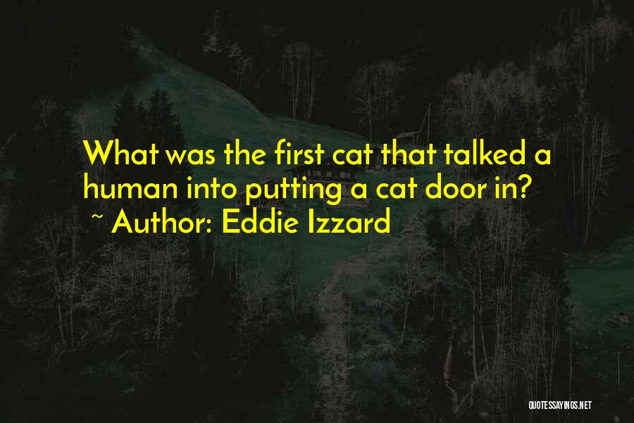 Eddie Izzard Quotes: What Was The First Cat That Talked A Human Into Putting A Cat Door In?