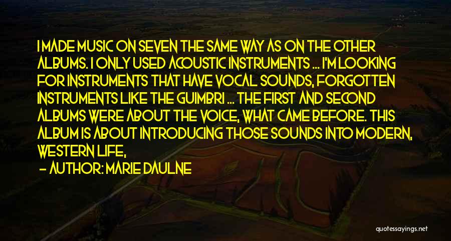 Marie Daulne Quotes: I Made Music On Seven The Same Way As On The Other Albums. I Only Used Acoustic Instruments ... I'm