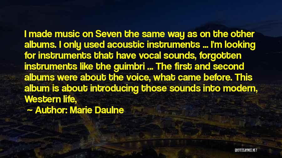 Marie Daulne Quotes: I Made Music On Seven The Same Way As On The Other Albums. I Only Used Acoustic Instruments ... I'm