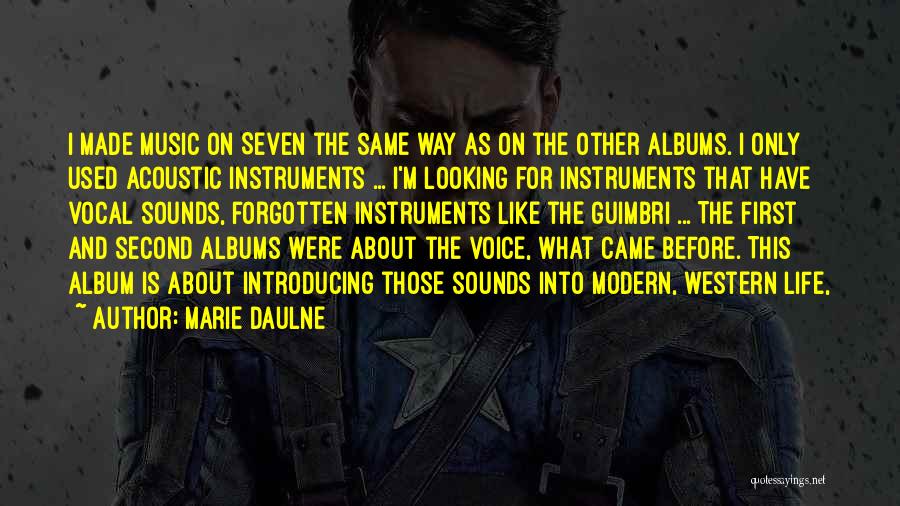 Marie Daulne Quotes: I Made Music On Seven The Same Way As On The Other Albums. I Only Used Acoustic Instruments ... I'm