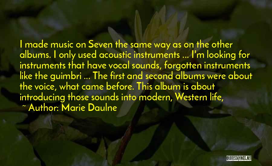 Marie Daulne Quotes: I Made Music On Seven The Same Way As On The Other Albums. I Only Used Acoustic Instruments ... I'm