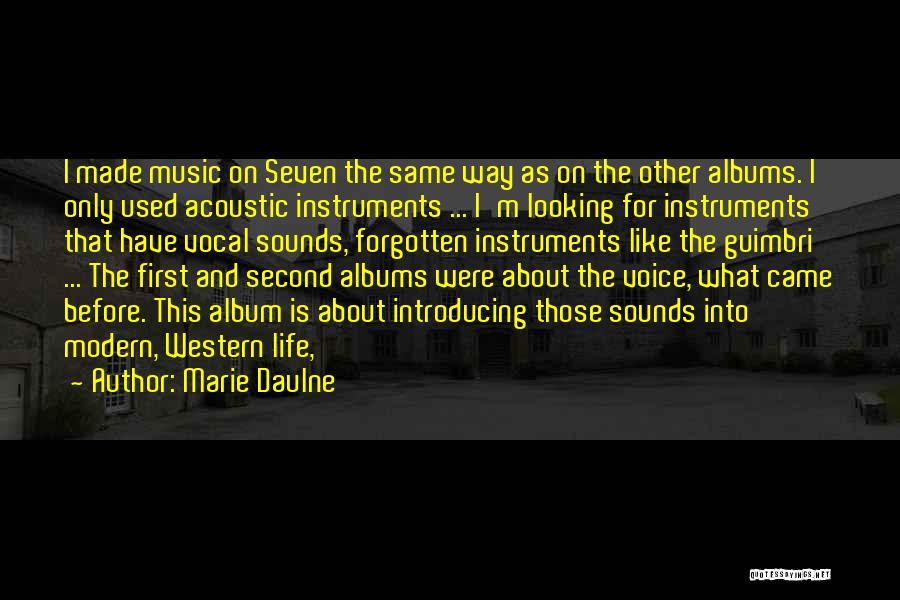 Marie Daulne Quotes: I Made Music On Seven The Same Way As On The Other Albums. I Only Used Acoustic Instruments ... I'm