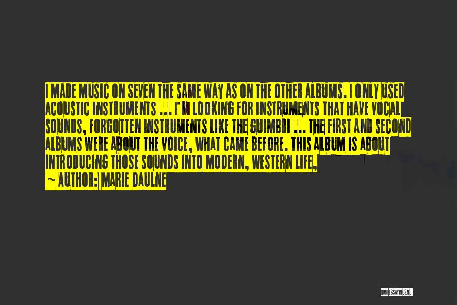 Marie Daulne Quotes: I Made Music On Seven The Same Way As On The Other Albums. I Only Used Acoustic Instruments ... I'm