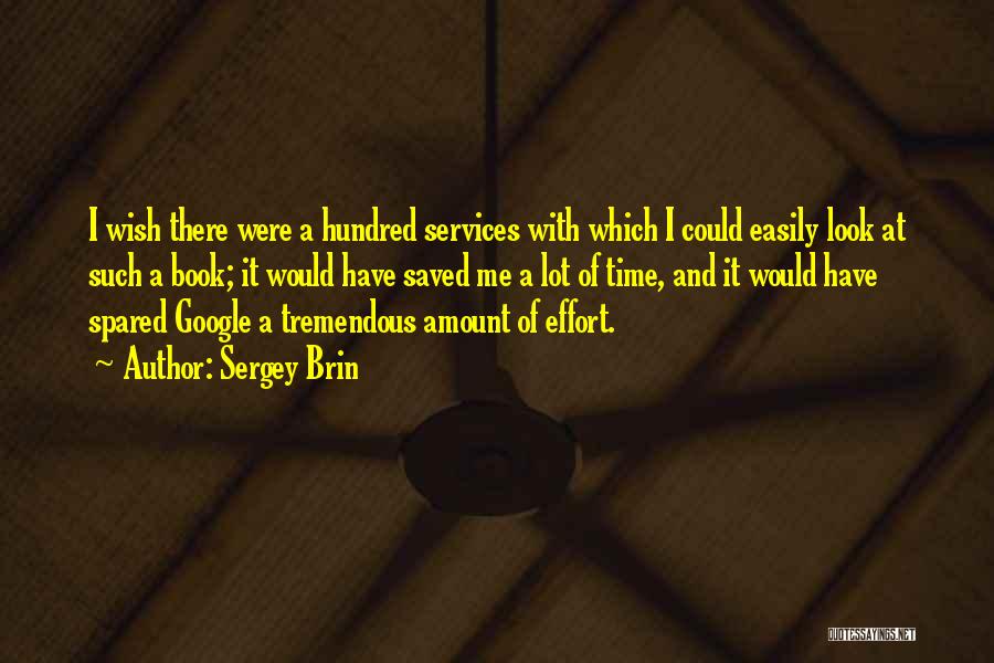 Sergey Brin Quotes: I Wish There Were A Hundred Services With Which I Could Easily Look At Such A Book; It Would Have