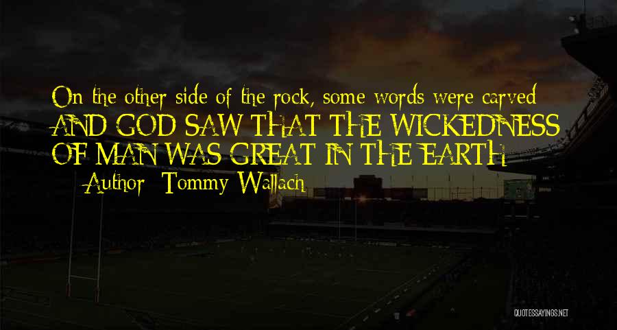Tommy Wallach Quotes: On The Other Side Of The Rock, Some Words Were Carved: And God Saw That The Wickedness Of Man Was