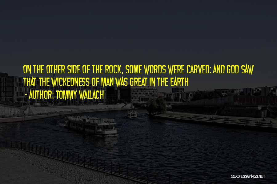 Tommy Wallach Quotes: On The Other Side Of The Rock, Some Words Were Carved: And God Saw That The Wickedness Of Man Was