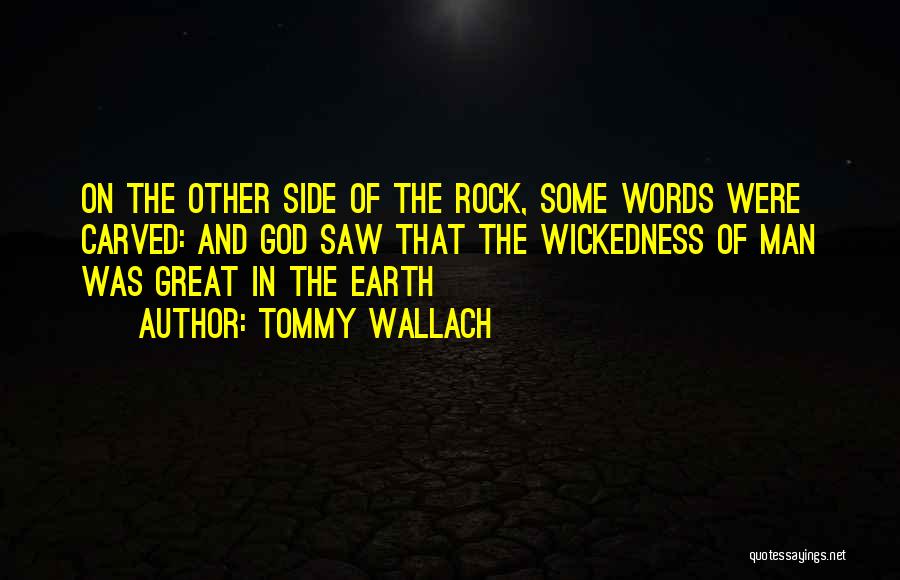 Tommy Wallach Quotes: On The Other Side Of The Rock, Some Words Were Carved: And God Saw That The Wickedness Of Man Was