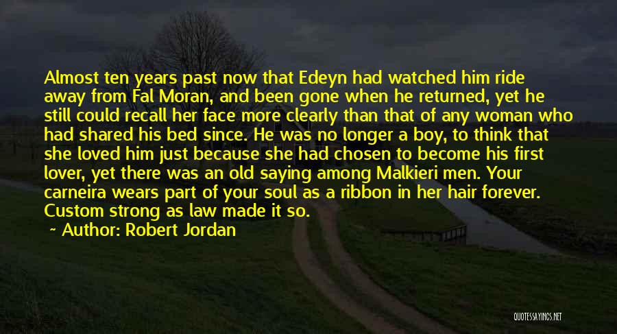 Robert Jordan Quotes: Almost Ten Years Past Now That Edeyn Had Watched Him Ride Away From Fal Moran, And Been Gone When He