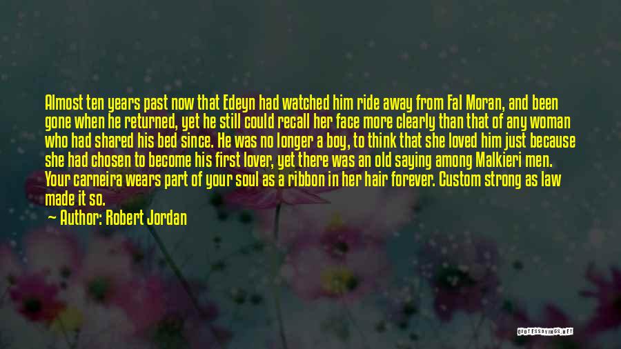 Robert Jordan Quotes: Almost Ten Years Past Now That Edeyn Had Watched Him Ride Away From Fal Moran, And Been Gone When He