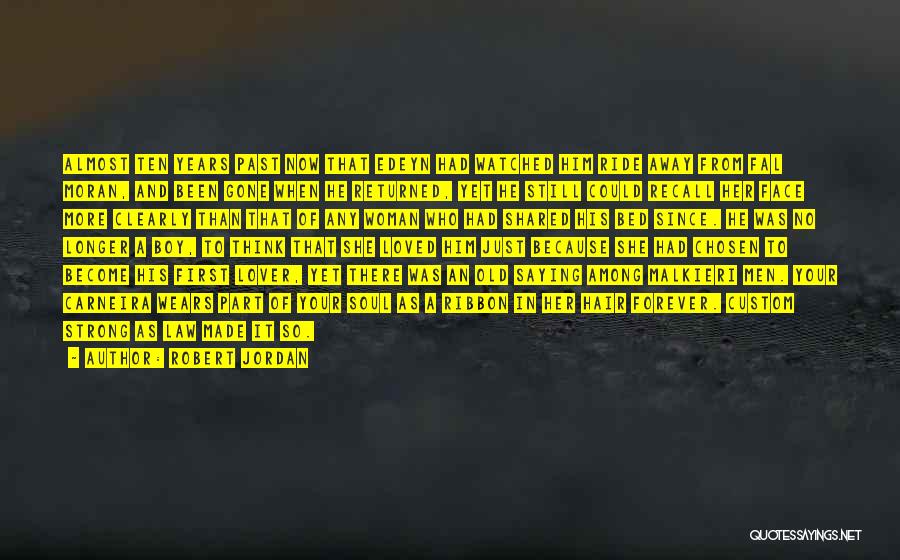 Robert Jordan Quotes: Almost Ten Years Past Now That Edeyn Had Watched Him Ride Away From Fal Moran, And Been Gone When He