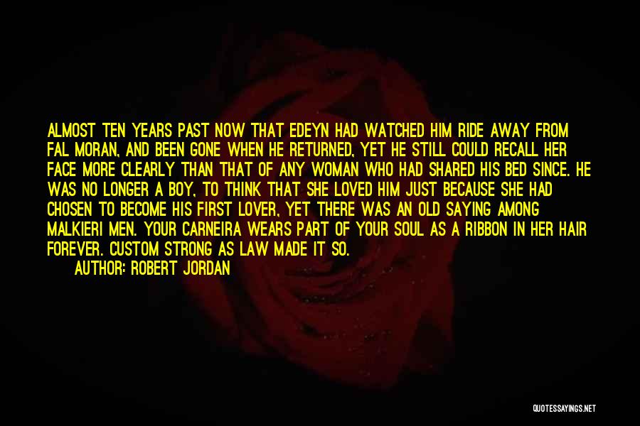 Robert Jordan Quotes: Almost Ten Years Past Now That Edeyn Had Watched Him Ride Away From Fal Moran, And Been Gone When He