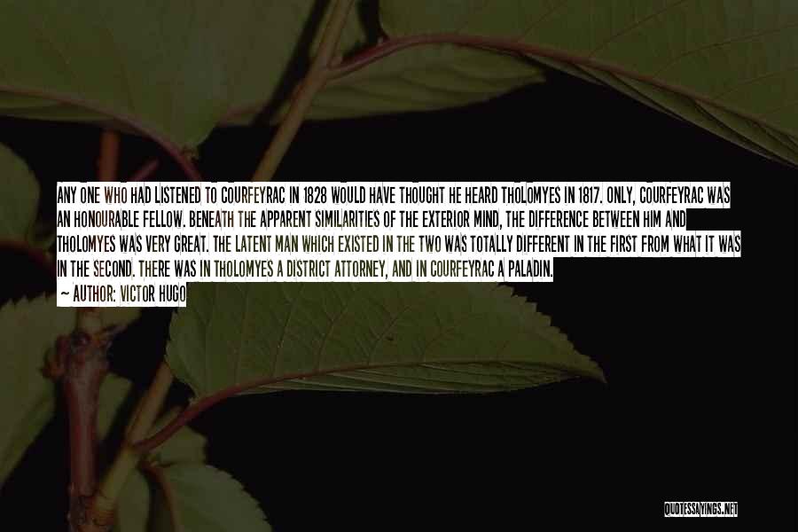 Victor Hugo Quotes: Any One Who Had Listened To Courfeyrac In 1828 Would Have Thought He Heard Tholomyes In 1817. Only, Courfeyrac Was
