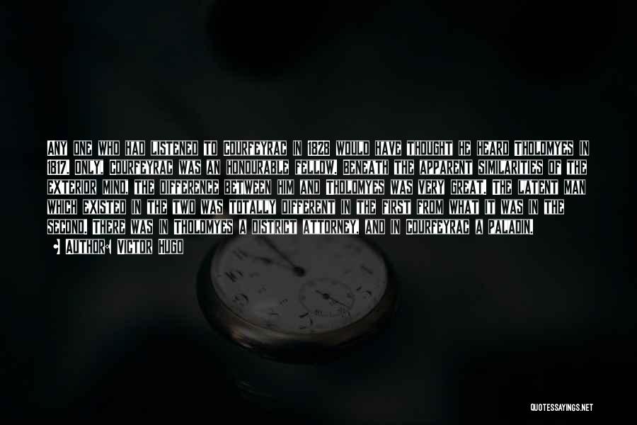 Victor Hugo Quotes: Any One Who Had Listened To Courfeyrac In 1828 Would Have Thought He Heard Tholomyes In 1817. Only, Courfeyrac Was