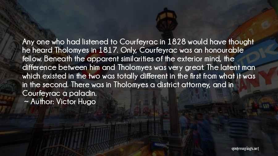 Victor Hugo Quotes: Any One Who Had Listened To Courfeyrac In 1828 Would Have Thought He Heard Tholomyes In 1817. Only, Courfeyrac Was