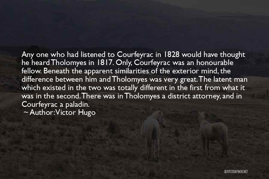 Victor Hugo Quotes: Any One Who Had Listened To Courfeyrac In 1828 Would Have Thought He Heard Tholomyes In 1817. Only, Courfeyrac Was