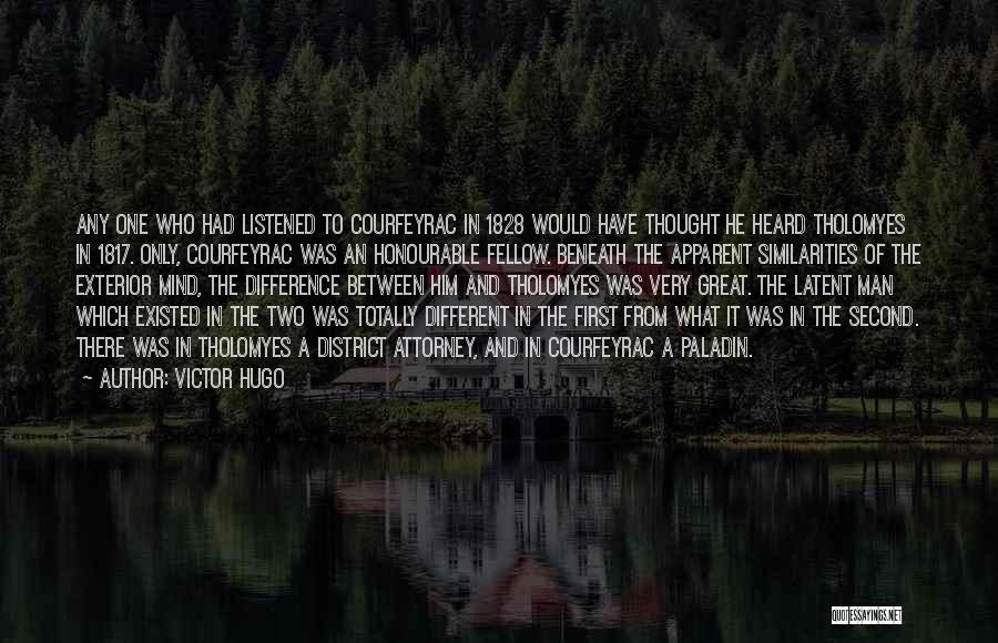 Victor Hugo Quotes: Any One Who Had Listened To Courfeyrac In 1828 Would Have Thought He Heard Tholomyes In 1817. Only, Courfeyrac Was