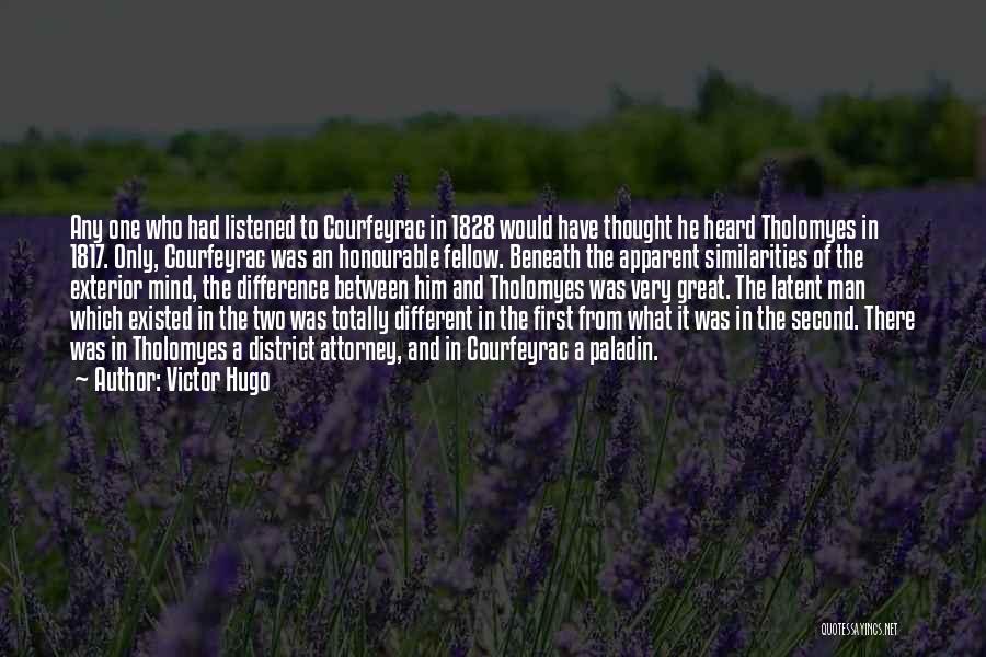 Victor Hugo Quotes: Any One Who Had Listened To Courfeyrac In 1828 Would Have Thought He Heard Tholomyes In 1817. Only, Courfeyrac Was