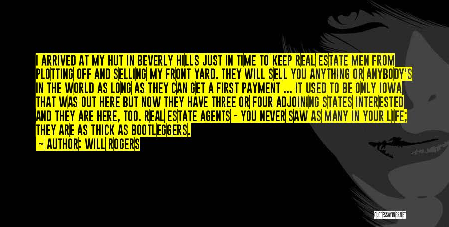 Will Rogers Quotes: I Arrived At My Hut In Beverly Hills Just In Time To Keep Real Estate Men From Plotting Off And