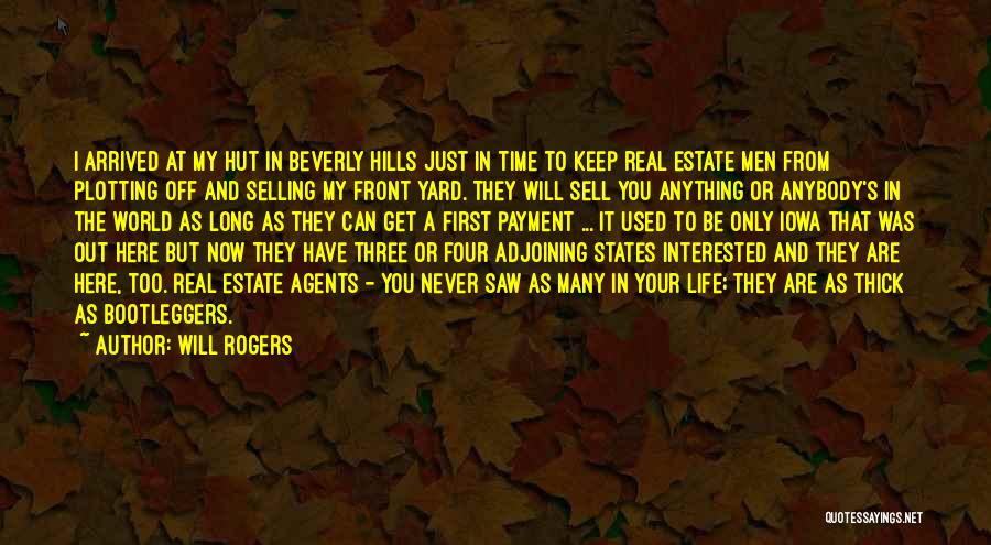 Will Rogers Quotes: I Arrived At My Hut In Beverly Hills Just In Time To Keep Real Estate Men From Plotting Off And