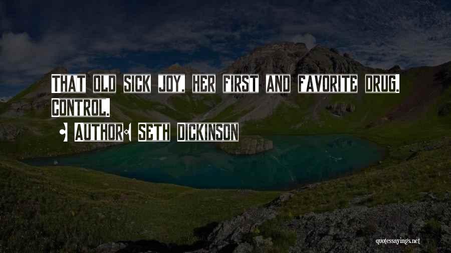 Seth Dickinson Quotes: That Old Sick Joy, Her First And Favorite Drug. Control.