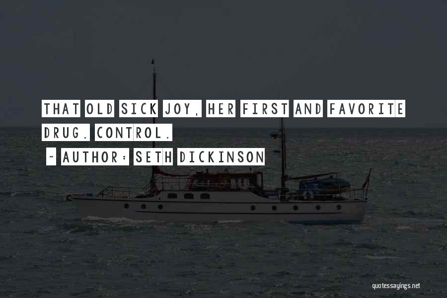 Seth Dickinson Quotes: That Old Sick Joy, Her First And Favorite Drug. Control.