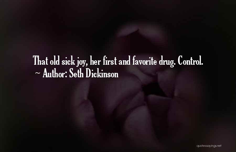 Seth Dickinson Quotes: That Old Sick Joy, Her First And Favorite Drug. Control.