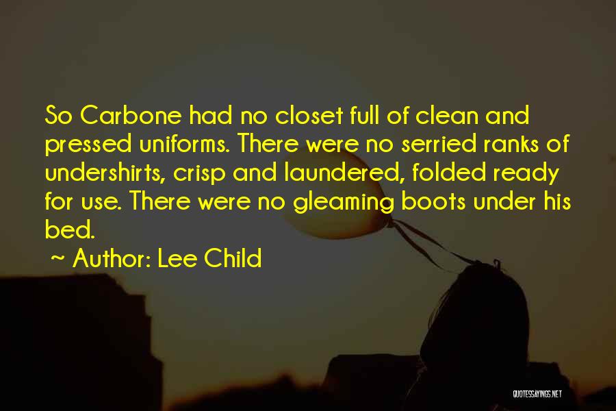 Lee Child Quotes: So Carbone Had No Closet Full Of Clean And Pressed Uniforms. There Were No Serried Ranks Of Undershirts, Crisp And