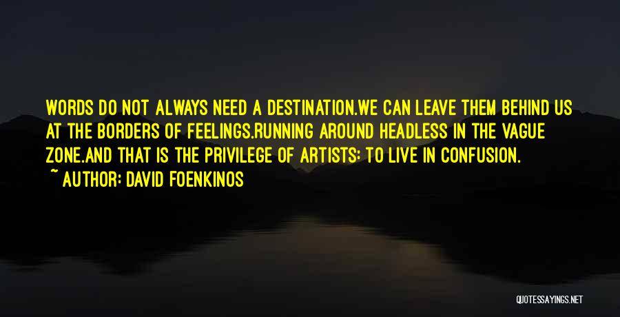 David Foenkinos Quotes: Words Do Not Always Need A Destination.we Can Leave Them Behind Us At The Borders Of Feelings.running Around Headless In