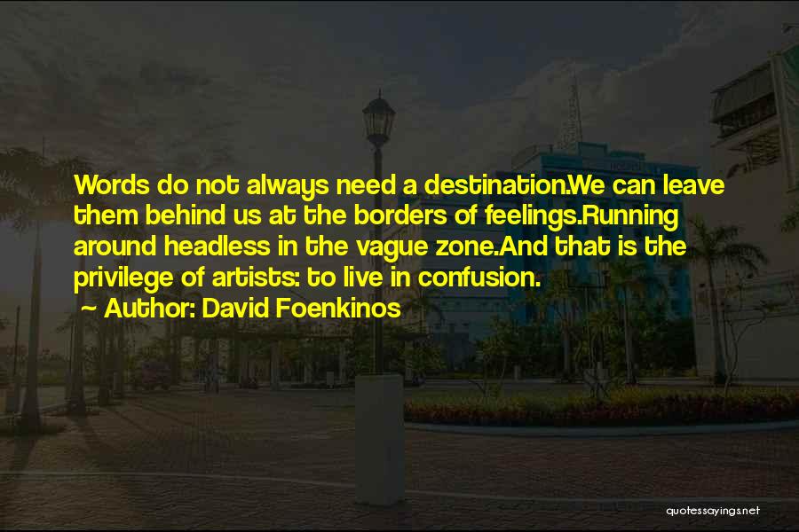 David Foenkinos Quotes: Words Do Not Always Need A Destination.we Can Leave Them Behind Us At The Borders Of Feelings.running Around Headless In