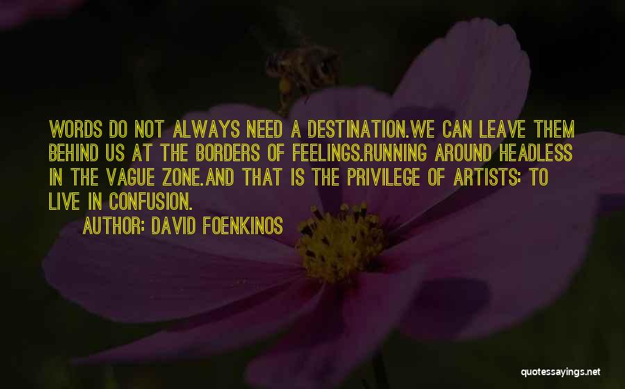 David Foenkinos Quotes: Words Do Not Always Need A Destination.we Can Leave Them Behind Us At The Borders Of Feelings.running Around Headless In