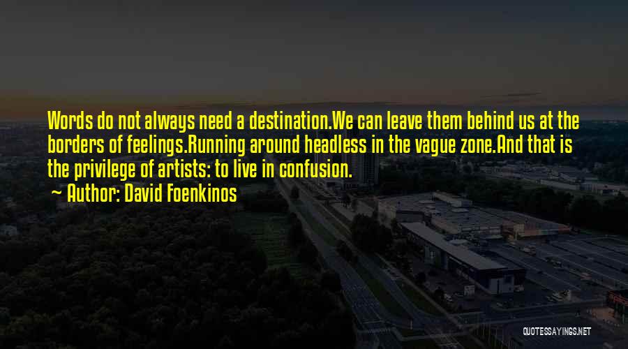 David Foenkinos Quotes: Words Do Not Always Need A Destination.we Can Leave Them Behind Us At The Borders Of Feelings.running Around Headless In