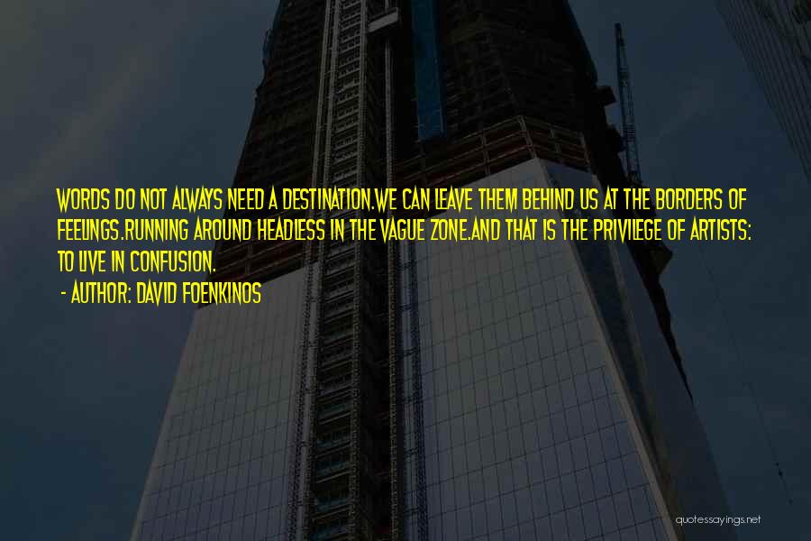 David Foenkinos Quotes: Words Do Not Always Need A Destination.we Can Leave Them Behind Us At The Borders Of Feelings.running Around Headless In