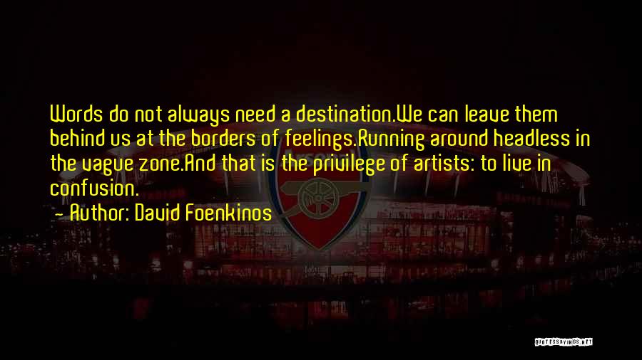 David Foenkinos Quotes: Words Do Not Always Need A Destination.we Can Leave Them Behind Us At The Borders Of Feelings.running Around Headless In
