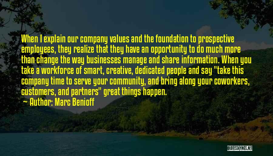 Marc Benioff Quotes: When I Explain Our Company Values And The Foundation To Prospective Employees, They Realize That They Have An Opportunity To