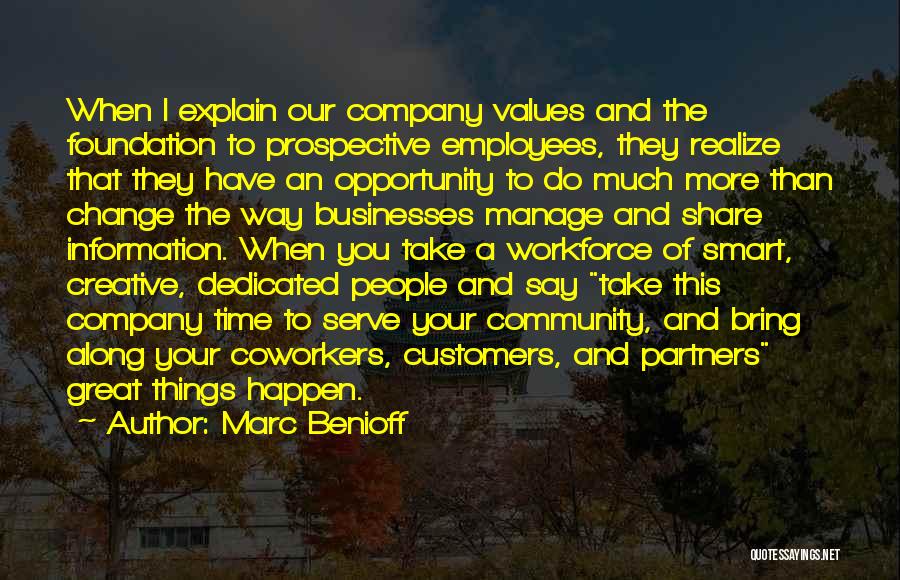 Marc Benioff Quotes: When I Explain Our Company Values And The Foundation To Prospective Employees, They Realize That They Have An Opportunity To