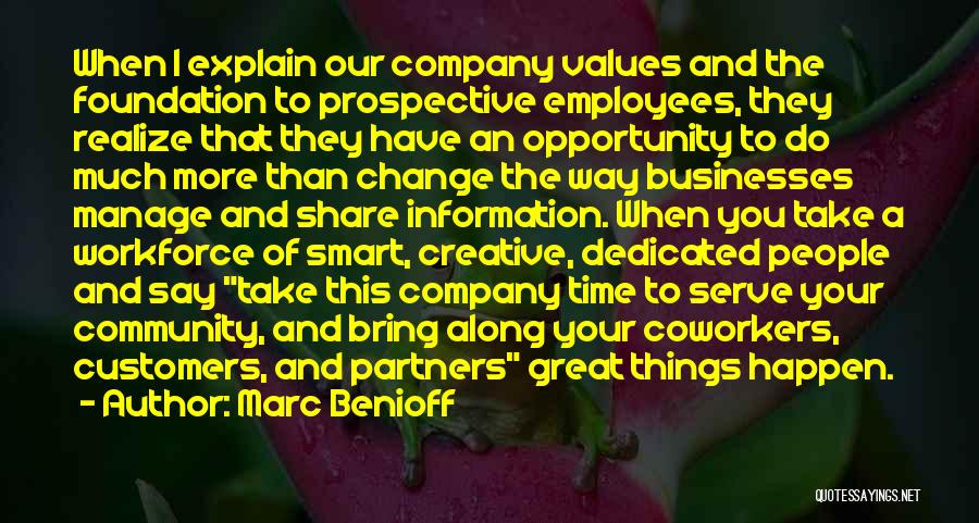 Marc Benioff Quotes: When I Explain Our Company Values And The Foundation To Prospective Employees, They Realize That They Have An Opportunity To