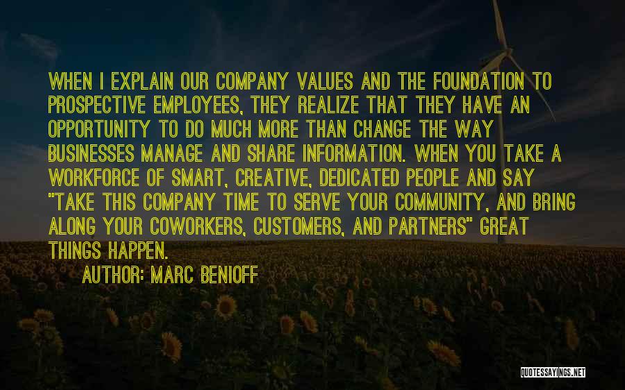 Marc Benioff Quotes: When I Explain Our Company Values And The Foundation To Prospective Employees, They Realize That They Have An Opportunity To