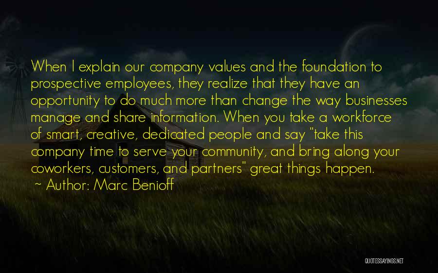 Marc Benioff Quotes: When I Explain Our Company Values And The Foundation To Prospective Employees, They Realize That They Have An Opportunity To